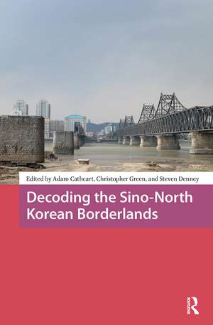 Decoding the Sino-North Korean Borderlands de Adam Cathcart