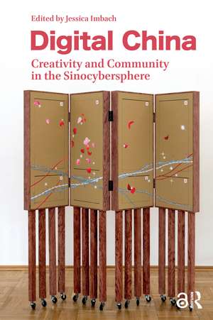 Digital China: Creativity and Community in the Sinocybersphere de Jessica Imbach