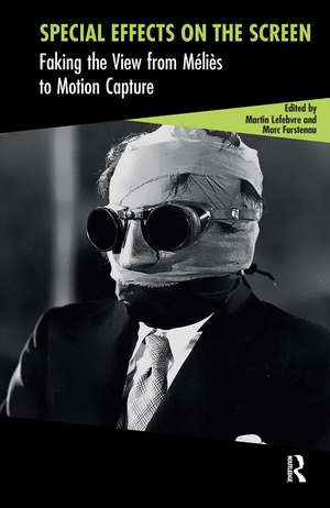 Special Effects on the Screen: Faking the View from Méliès to Motion Capture de Martin Lefebvre