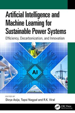 Artificial Intelligence and Machine Learning for Sustainable Power Systems: Efficiency, Decarbonization, and Innovation de Divya Asija