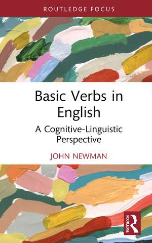 Basic Verbs in English: A Cognitive-Linguistic Perspective de John Newman