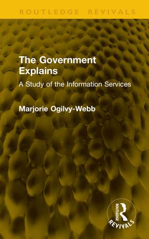 The Government Explains: A Study of the Information Services de Marjorie Ogilvy-Webb