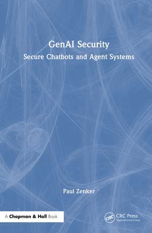 GenAI Security: Secure Chatbots and Agent Systems de Paul Zenker