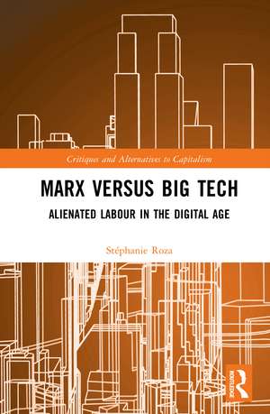 Marx versus Big Tech: Alienated Labour in the Digital Age de Stéphanie Roza
