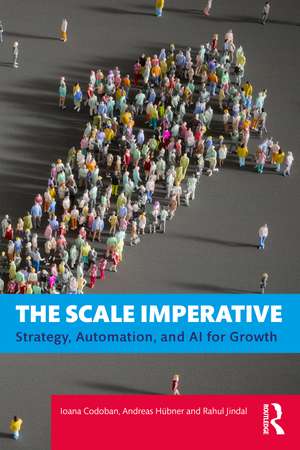 The Scale Imperative: Strategy, Automation, and AI for Scale de Ioana Codoban
