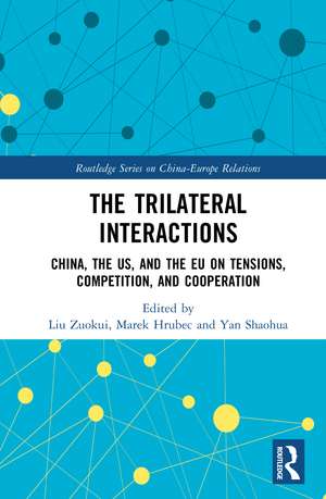 The Trilateral Interactions: China, the US, and the EU on Tensions, Competition, and Cooperation de Liu Zuokui