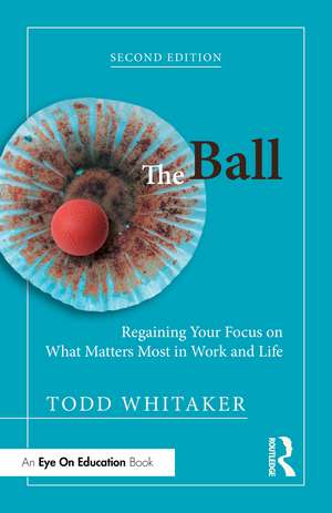 The Ball: Regaining Your Focus on What Matters Most in Work and Life de Todd Whitaker