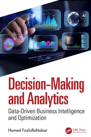 Decision-Making and Analytics: Data-Driven Business Intelligence and Optimization de Hamed Fazlollahtabar
