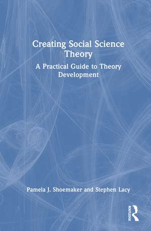 Creating Social Science Theory: A Practical Guide to Theory Development de Pamela J. Shoemaker