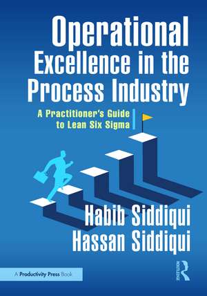 Operational Excellence in the Process Industry: A Practitioner’s Guide to Lean Six Sigma de Habib Siddiqui