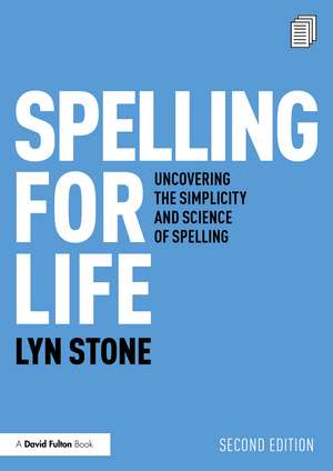 Spelling for Life: Uncovering the Simplicity and Science of Spelling de Lyn Stone