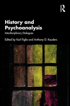 History and Psychoanalysis: Interdisciplinary Dialogues de Karl Figlio
