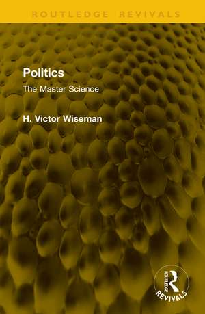 Politics: The Master Science de H. Victor Wiseman