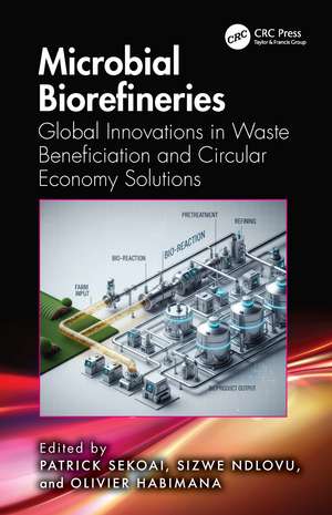 Microbial Biorefineries: Global Innovations in Waste Beneficiation and Circular Economy Solutions de Patrick Sekoai