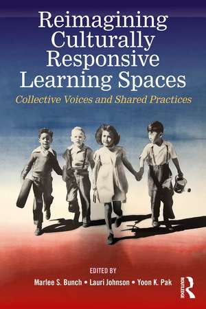 Reimagining Culturally Responsive Learning Spaces: Collective Voices and Shared Practices de Marlee S. Bunch