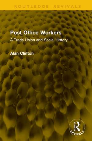 Post Office Workers: A Trade Union and Social History de Alan Clinton