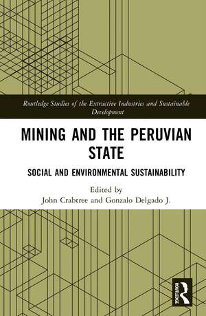 Mining and the Peruvian State: Social and Environmental Sustainability de John Crabtree