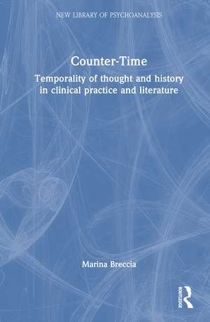 Counter-Time: Temporality of thought and history in clinical practice and literature de Marina Breccia