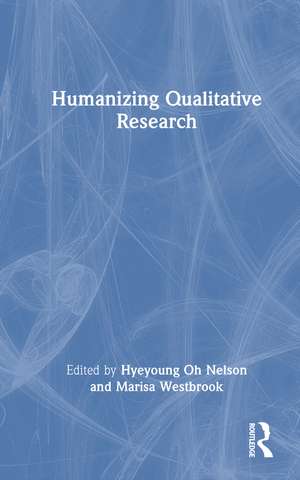 Humanizing Qualitative Research de Hyeyoung Oh Nelson