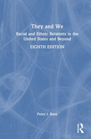 They and We: Racial and Ethnic Relations in the United States and Beyond de Peter I. Rose