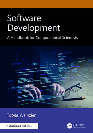Software Development: A Handbook for Computational Scientists de Tobias Weinzierl