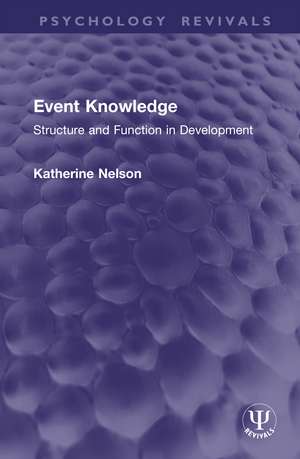 Event Knowledge: Structure and Function in Development de Katherine Nelson