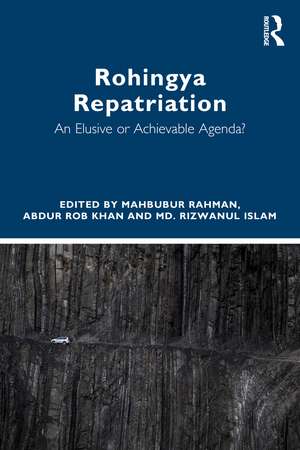 Rohingya Repatriation: An Elusive or Achievable Agenda? de Mahbubur Rahman
