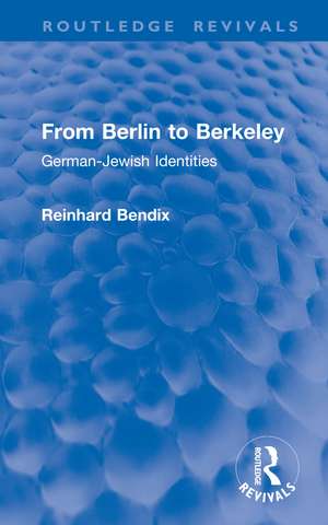 From Berlin to Berkeley: German-Jewish Identities de Reinhard Bendix
