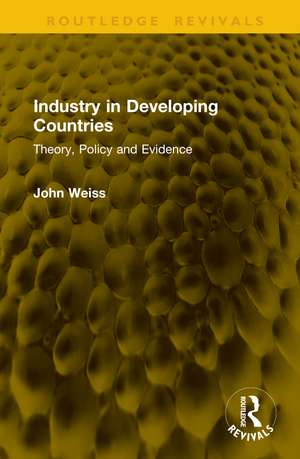 Industry in Developing Countries: Theory, Policy and Evidence de John Weiss