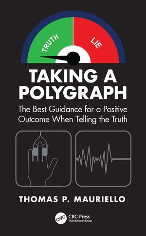 Taking a Polygraph: The Best Guidance for a Positive Outcome When Telling the Truth de Thomas P. Mauriello