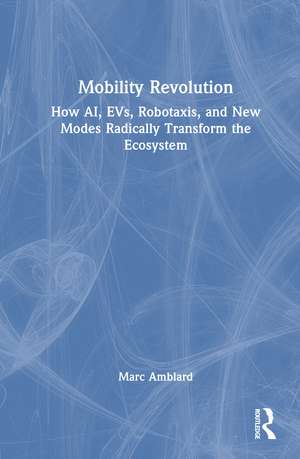 Mobility Revolution: How AI, EVs, Robotaxis, and New Modes Radically Transform the Ecosystem de Marc Amblard
