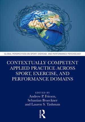 Contextually Competent Applied Practice Across Sport, Exercise, and Performance Domains de Andrew P. Friesen