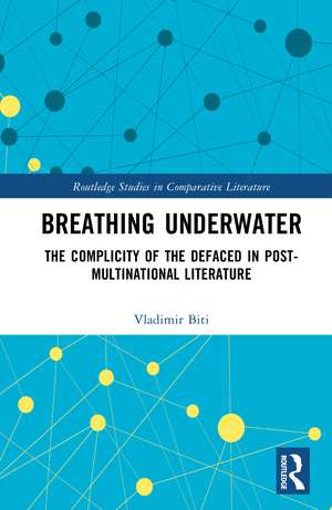 Breathing Underwater: The Complicity of the Defaced in Post-Multinational Literature de Vladimir Biti