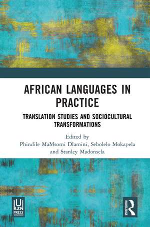 African Languages in Practice: Translation Studies and Sociocultural Transformations de Phindile MaMsomi Dlamini