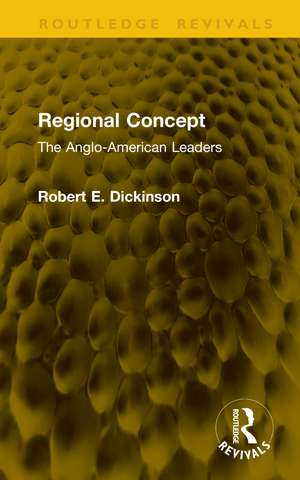 Regional Concept: The Anglo-American Leaders de Robert E. Dickinson