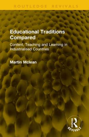 Educational Traditions Compared: Content, Teaching and Learning in Industrialised Countries de Martin Mclean