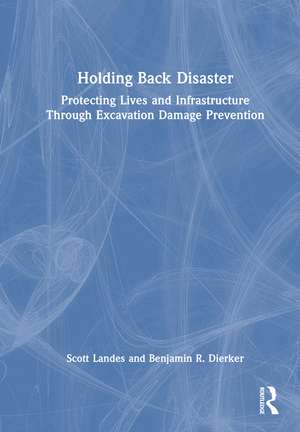 Holding Back Disaster: Protecting Lives and Infrastructure Through Excavation Damage Prevention de Scott Landes