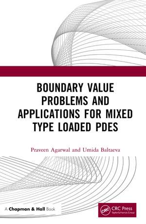 Boundary Value Problems and Applications for Mixed Type Loaded PDEs de Praveen Agarwal