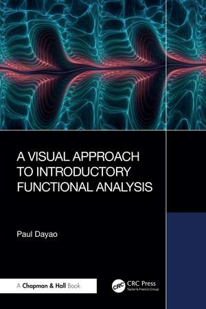 A Visual Approach to Introductory Functional Analysis de Paul Dayao