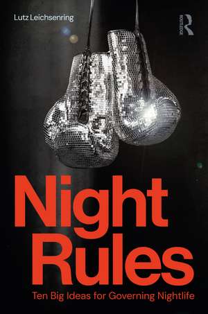 Night Rules: Ten Big Ideas for Governing Nightlife de Lutz Leichsenring