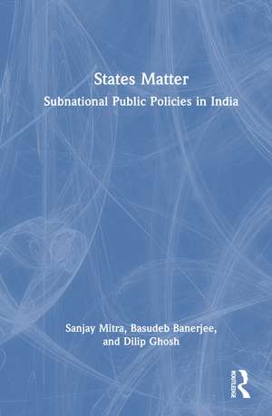 States Matter: Subnational Public Policies in India de Sanjay Mitra
