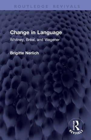 Change in Language: Whitney, Bréal, and Wegener de Brigitte Nerlich