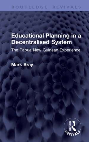 Educational Planning in a Decentralised System: The Papua New Guinean Experience de Mark Bray