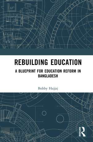 Rebuilding Education: A Blueprint for Education Reform in Bangladesh de Bobby Hajjaj
