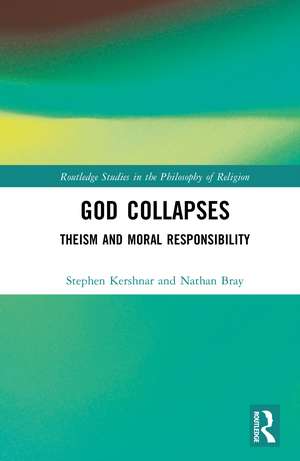 God Collapses: Theism and Moral Responsibility de Stephen Kershnar