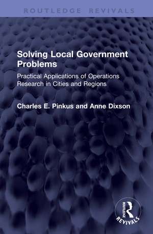 Solving Local Government Problems: Practical Applications of Operations Research in Cities and Regions de Charles E. Pinkus