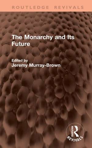 The Monarchy and Its Future de Jeremy Murray-Brown