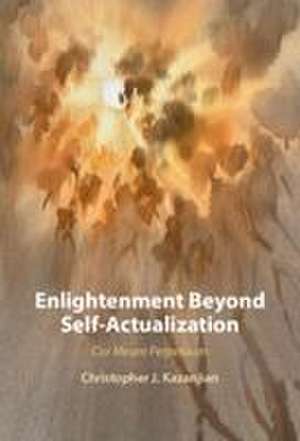 Enlightenment Beyond Self-Actualization de Christopher J. Kazanjian