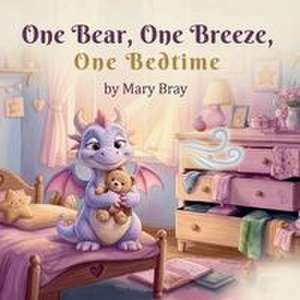 One Bear, One Breeze, One Bedtime de Mary Bray