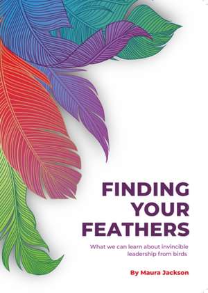 Finding Your Feathers de Maura Jackson